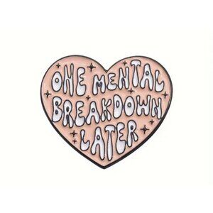 "One Mental Breakdown Later" Funny Enamel Brooch Pin for Bags Clothing Gift